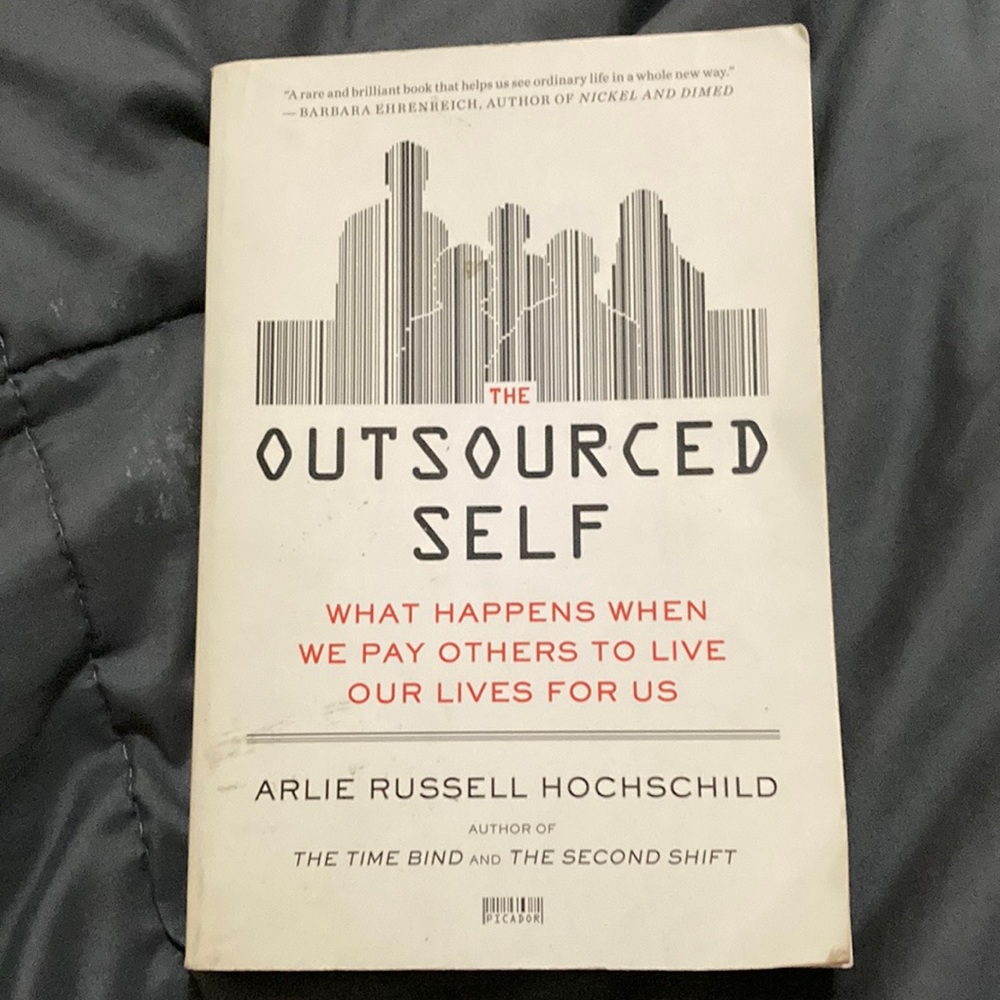The Outsourced Self By: Arlie Russell Hochschild